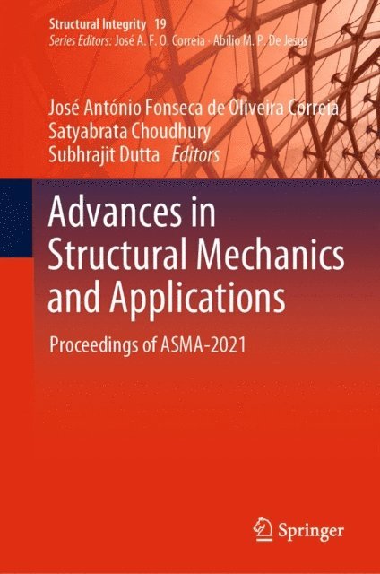 Subhrajit Dutta, Satyabrata Choudhury, Jose Antonio Fonseca de Oliveira Correia - Advances in Structural Mechanics and Applications, E-bok