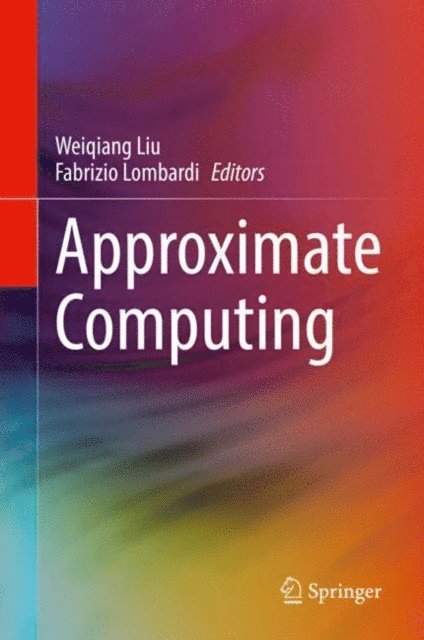 Fabrizio Lombardi, Weiqiang Liu - Approximate Computing, E-bok