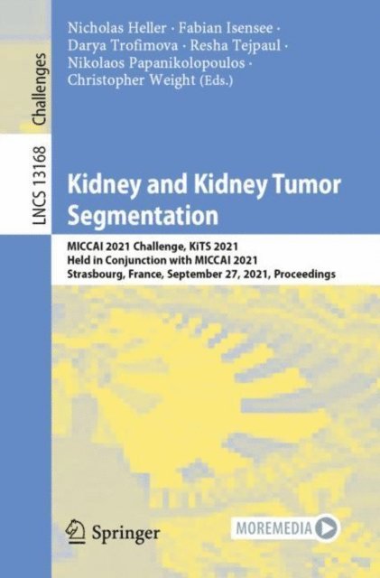 Christopher Weight, Nikolaos Papanikolopoulos, Resha Tejpaul, Darya Trofimova, Fabian Isensee, Nicholas Heller - Kidney and Kidney Tumor Segmentation, E-bok
