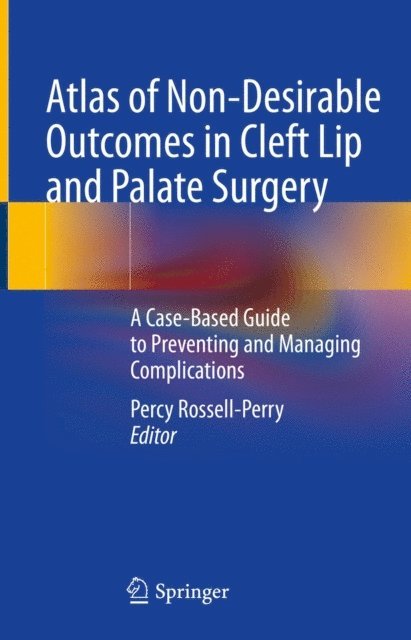 Percy Rossell-Perry - Atlas of Non-Desirable Outcomes in Cleft Lip and Palate Surgery, E-bok