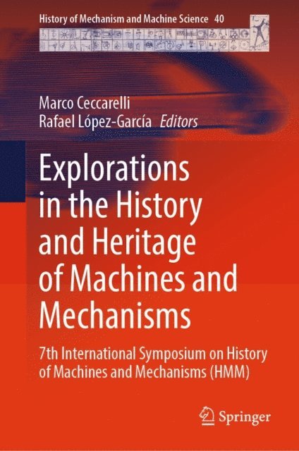 Rafael Lopez-Garcia, Marco Ceccarelli - Explorations in the History and Heritage of Machines and Mechanisms, E-bok