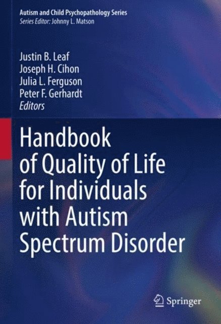 Peter F. Gerhardt, Julia L. Ferguson, Joseph H. Cihon, Justin B. Leaf - Handbook of Quality of Life for Individuals with Autism Spectrum Disorder, E-bok