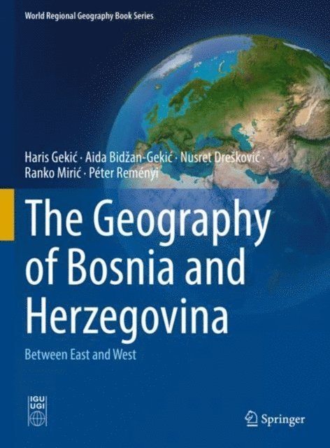 Peter Remenyi, Ranko Miric, Nusret Dreskovic, Aida Bidzan-Gekic, Haris Gekic - Geography of Bosnia and Herzegovina, E-bok