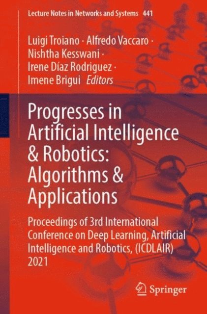 Imene Brigui, Irene Diaz Rodriguez, Nishtha Kesswani, Alfredo Vaccaro, Luigi Troiano - Progresses in Artificial Intelligence & Robotics: Algorithms & Applications, E-bok