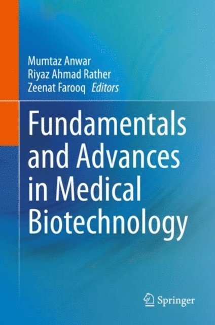 Zeenat Farooq, Riyaz Ahmad Rather, Mumtaz Anwar - Fundamentals and Advances in Medical Biotechnology, E-bok