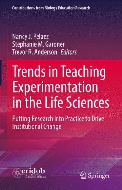 Trevor R. Anderson, Stephanie M. Gardner, Nancy J. Pelaez - Trends in Teaching Experimentation in the Life Sciences, E-bok