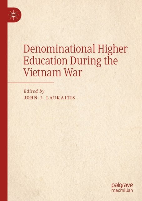 John J. Laukaitis - Denominational Higher Education During the Vietnam War, E-bok