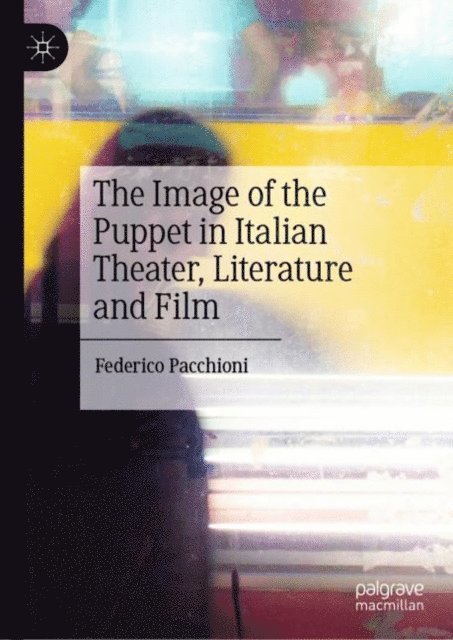 Federico Pacchioni - Image of the Puppet in Italian Theater, Literature and Film, E-bok