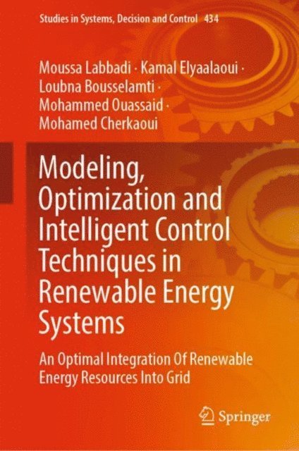 Mohamed Cherkaoui, Mohammed Ouassaid, Loubna Bousselamti, Kamal Elyaalaoui, Moussa Labbadi - Modeling, Optimization and Intelligent Control Techniques in Renewable Energy Systems, E-bok