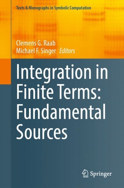 Michael F. Singer, Clemens G. Raab - Integration in Finite Terms: Fundamental Sources, E-bok
