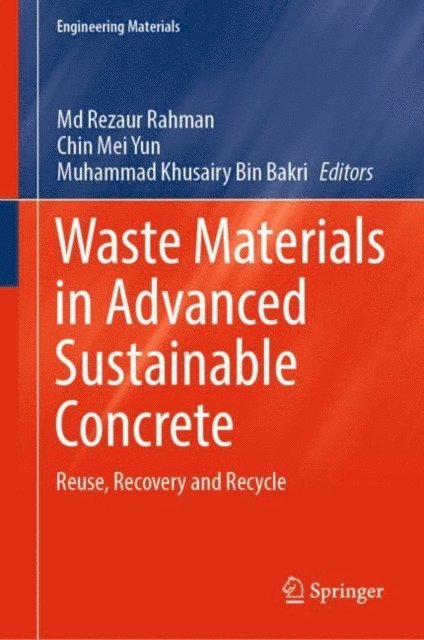 Muhammad Khusairy Bin Bakri, Chin Mei Yun, Md Rezaur Rahman - Waste Materials in Advanced Sustainable Concrete, E-bok