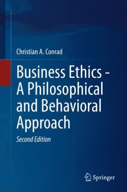 Christian A. Conrad - Business Ethics - A Philosophical and Behavioral Approach, E-bok