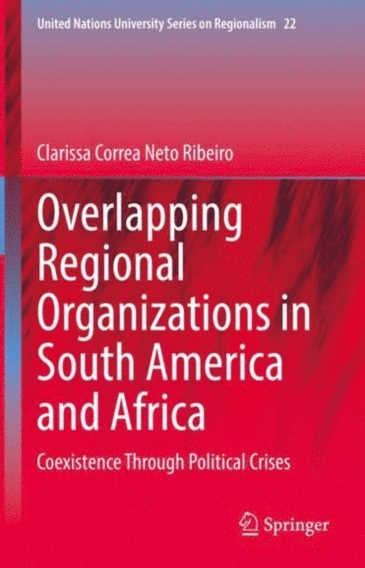 Clarissa Correa Neto Ribeiro - Overlapping Regional Organizations in South America and Africa, E-bok