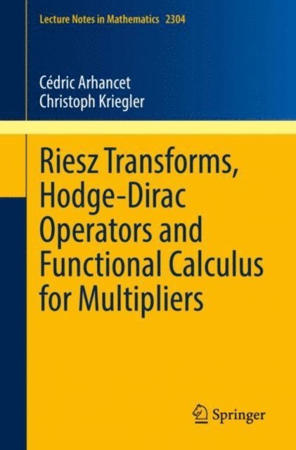 Christoph Kriegler, Cedric Arhancet - Riesz Transforms, Hodge-Dirac Operators and Functional Calculus for Multipliers, E-bok