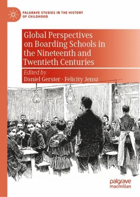 Felicity Jensz, Daniel Gerster - Global Perspectives on Boarding Schools in the Nineteenth and Twentieth Centuries, E-bok