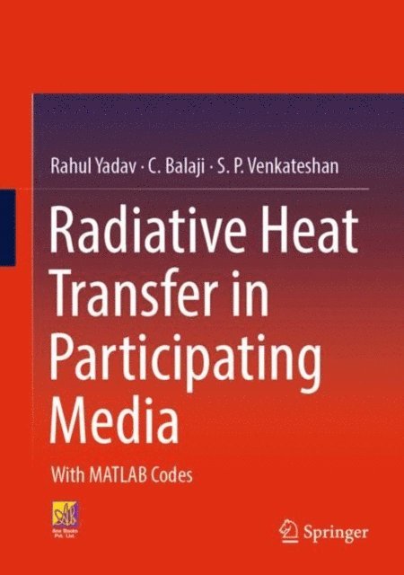 S. P. Venkateshan, C. Balaji, Rahul Yadav - Radiative Heat Transfer in Participating Media, E-bok