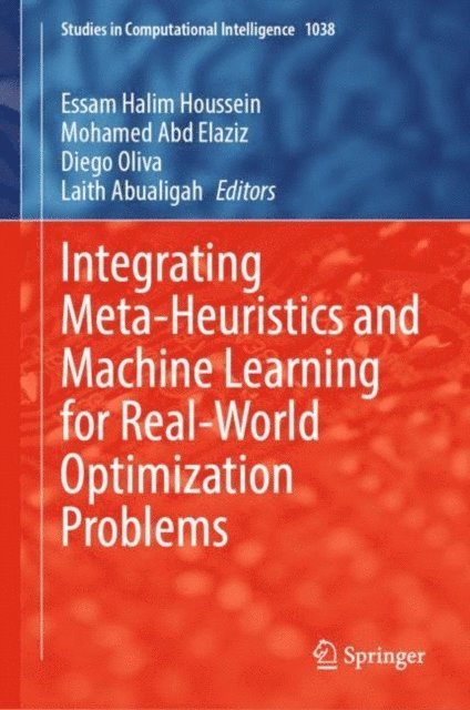 Laith Abualigah, Diego Oliva, Mohamed Abd Elaziz, Essam Halim Houssein - Integrating Meta-Heuristics and Machine Learning for Real-World Optimization Problems, E-bok