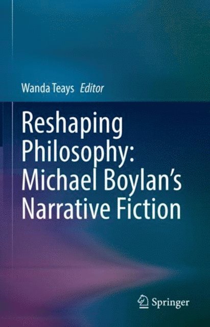 Wanda Teays - Reshaping Philosophy: Michael Boylan's Narrative Fiction, E-bok
