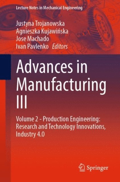 Ivan Pavlenko, Jose Machado, Agnieszka Kujawinska, Justyna Trojanowska - Advances in Manufacturing III, E-bok