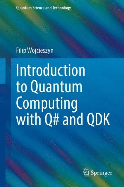 Filip Wojcieszyn - Introduction to Quantum Computing with Q# and QDK, E-bok