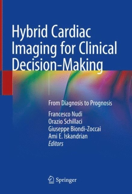 Ami E. Iskandrian, Giuseppe Biondi-Zoccai, Orazio Schillaci, Francesco Nudi - Hybrid Cardiac Imaging for Clinical Decision-Making, E-bok