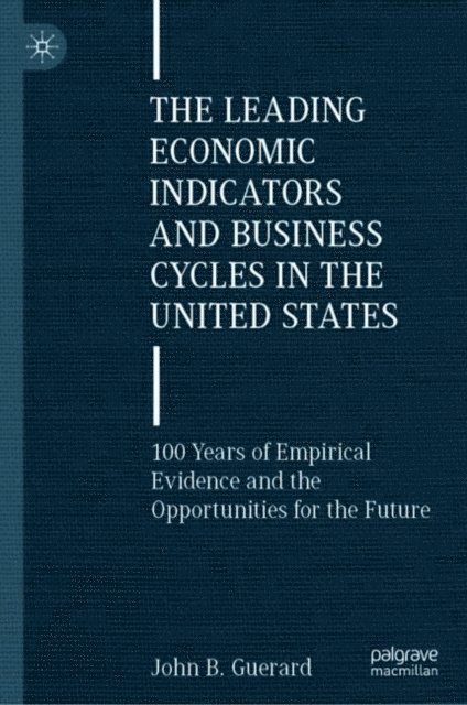 John B. Guerard - Leading Economic Indicators and Business Cycles in the United States, E-bok