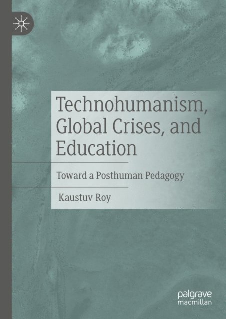 Kaustuv Roy - Technohumanism, Global Crises, and Education, E-bok