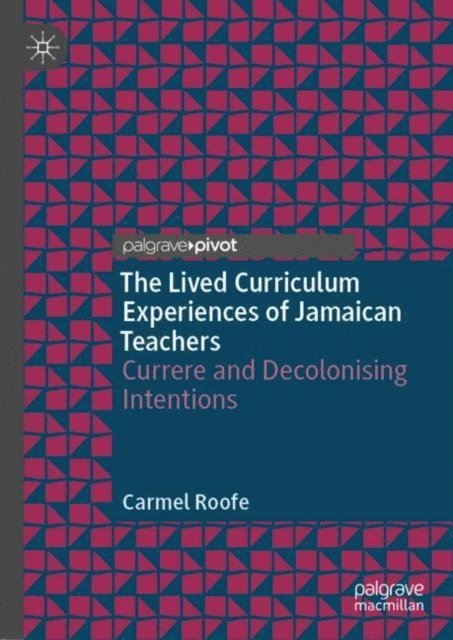 Carmel Roofe - Lived Curriculum Experiences of Jamaican Teachers, E-bok