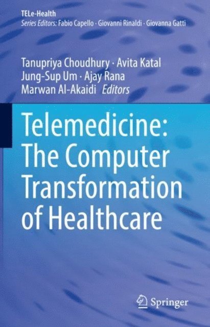 Marwan Al-Akaidi, Ajay Rana, Jung-Sup Um, Avita Katal, Tanupriya Choudhury - Telemedicine: The Computer Transformation of Healthcare, E-bok