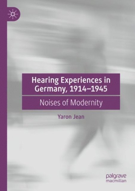 Yaron Jean - Hearing Experiences in Germany, 1914-1945, E-bok