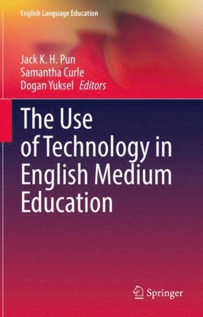 Dogan Yuksel, Samantha Curle, Jack K. H. Pun - Use of Technology in English Medium Education, E-bok