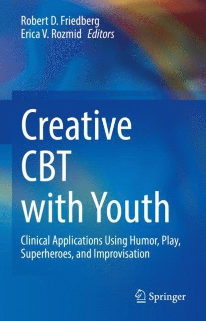 Erica V. Rozmid, Robert D. Friedberg - Creative CBT with Youth, E-bok