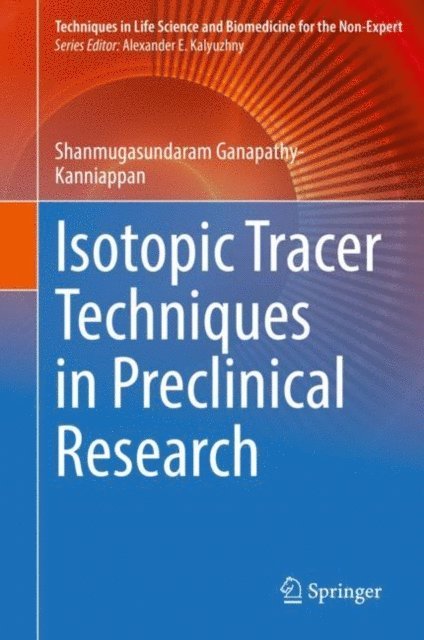 Shanmugasundaram Ganapathy-Kanniappan - Isotopic Tracer Techniques in Preclinical Research, E-bok