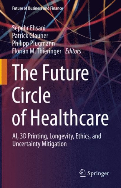 Florian M. Thieringer, Philipp Plugmann, Patrick Glauner, Sepehr Ehsani - Future Circle of Healthcare, E-bok