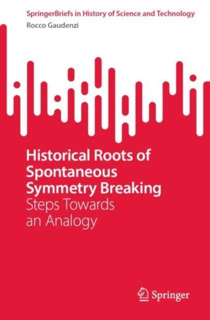 Rocco Gaudenzi - Historical Roots of Spontaneous Symmetry Breaking, E-bok