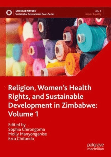 Ezra Chitando, Molly Manyonganise, Sophia Chirongoma - Religion, Women's Health Rights, and Sustainable Development in Zimbabwe: Volume 1, E-bok