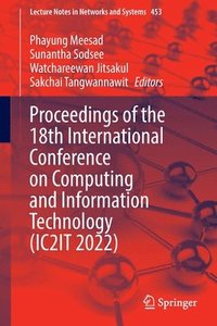 Proceedings of the 18th International Conference on Computing and Information Technology (IC2IT 2022)