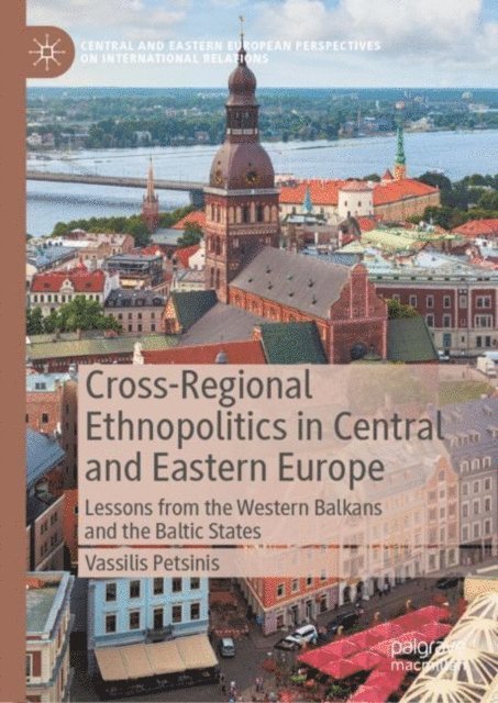 Vassilis Petsinis - Cross-Regional Ethnopolitics in Central and Eastern Europe, E-bok