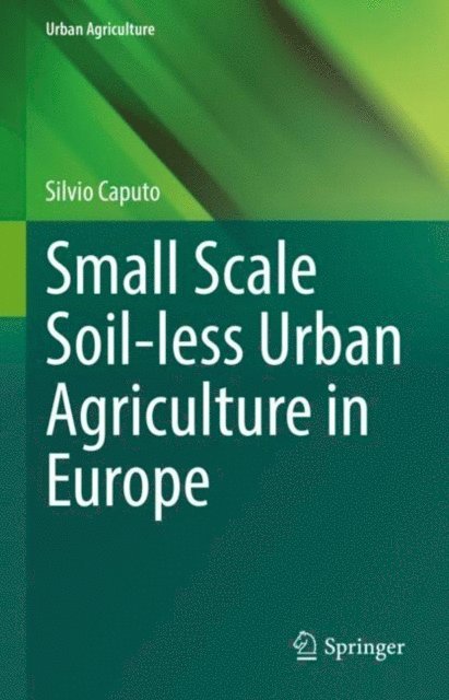 Silvio Caputo - Small Scale Soil-less Urban Agriculture in Europe, E-bok