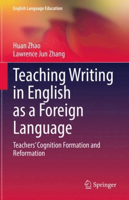 Lawrence Jun Zhang, Huan Zhao - Teaching Writing in English as a Foreign Language, E-bok