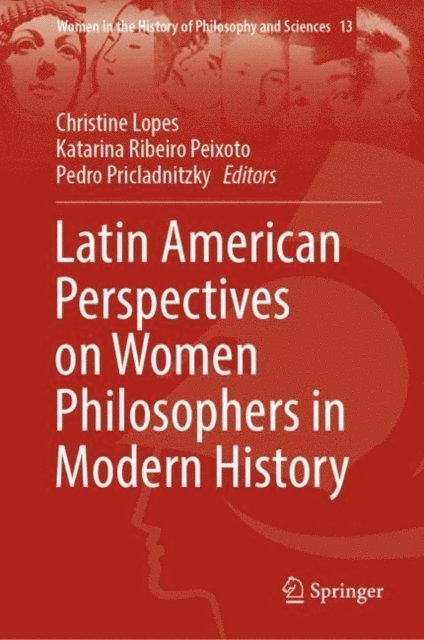 Pedro Pricladnitzky, Katarina Ribeiro Peixoto, Christine Lopes - Latin American Perspectives on Women Philosophers in Modern History, E-bok