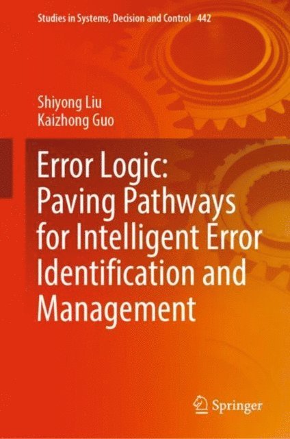 Kaizhong Guo, Shiyong Liu - Error Logic: Paving Pathways for Intelligent Error Identification and Management, E-bok