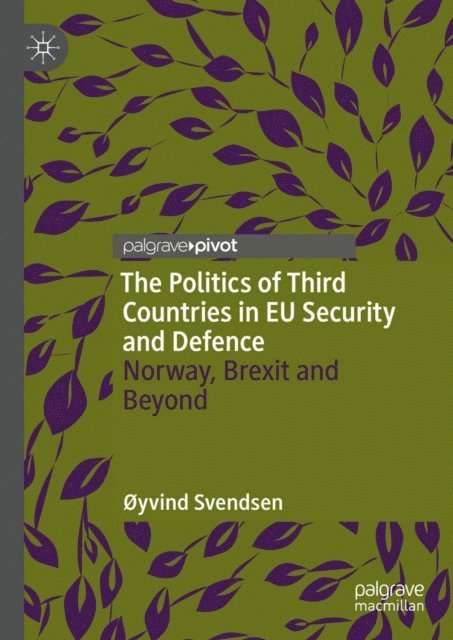 oyvind Svendsen - Politics of Third Countries in EU Security and Defence, E-bok