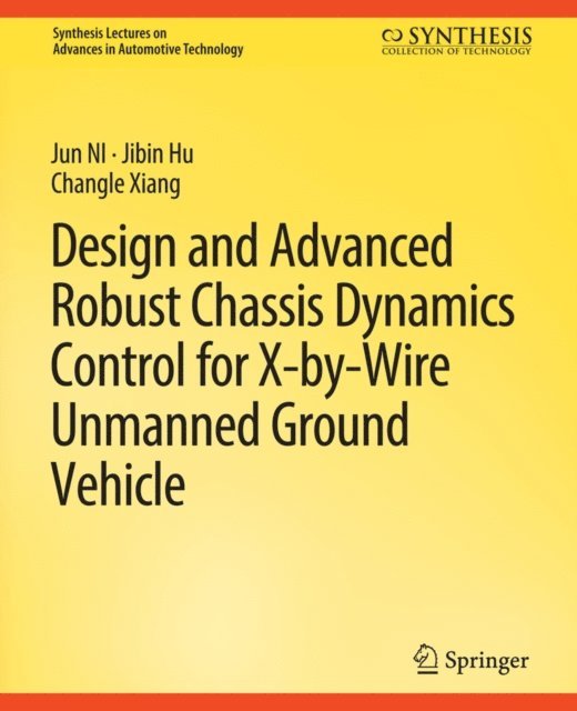 Changle Ziang, Jibin Hu, Jun NI - Design and Advanced Robust Chassis Dynamics Control for X-by-Wire Unmanned Ground Vehicle, E-bok