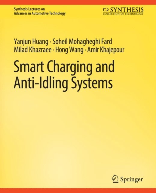 Amir Khajepour, Hong Wang, Milad Khazraee, Soheil Mohagheghi Fard, Yanjun Huang - Smart Charging and Anti-Idling Systems, E-bok