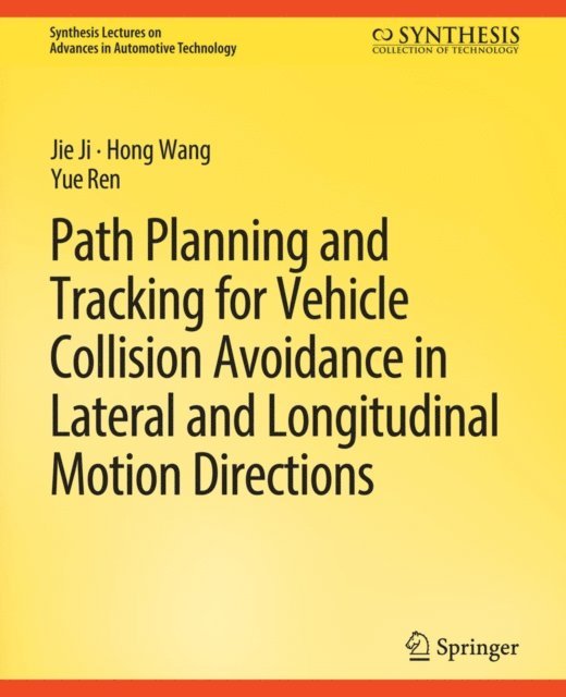 Yue Ren, Hong Wang, Jie Ji - Path Planning and Tracking for Vehicle Collision Avoidance in Lateral and Longitudinal Motion Directions, E-bok