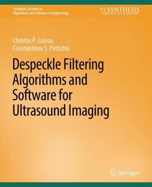 Constantinos Pattichis, Christos Loizou - Despeckle Filtering Algorithms and Software for Ultrasound Imaging, E-bok