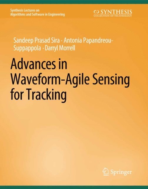 Darryl Morrell, Antonia Papanreou-Suppappola, Sandeep Prasad Sira - Advances in Waveform-Agile Sensing for Tracking, E-bok