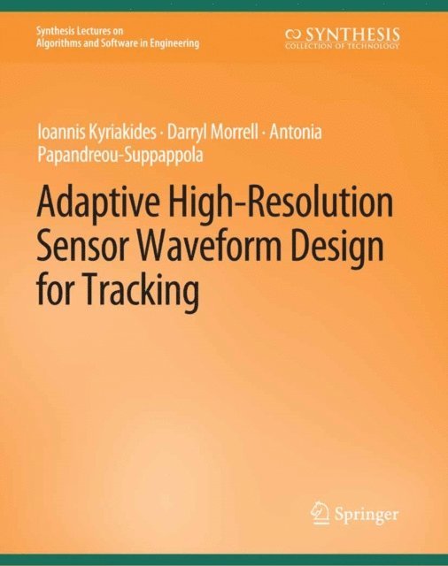 Antonia Papandreou-Suppappola, Darryl Morrell, Ioannis Kyriakides - Adaptive High-Resolution Sensor Waveform Design for Tracking, E-bok