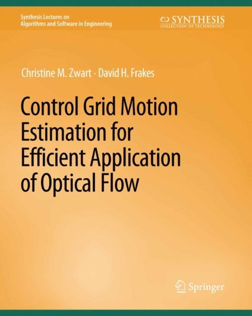 David Frakes, Christine M. Zwart - Control Grid Motion Estimation for Efficient Application of Optical Flow, E-bok